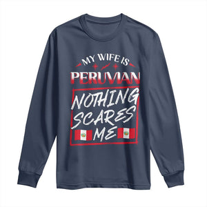 Funny My Wife Is Peruvian Long Sleeve Shirt Nothing Scares Me Peru Flag TS09 Navy Print Your Wear