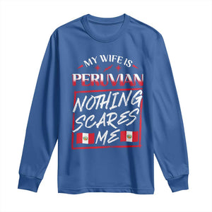 Funny My Wife Is Peruvian Long Sleeve Shirt Nothing Scares Me Peru Flag TS09 Royal Blue Print Your Wear