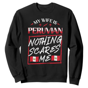 Funny My Wife Is Peruvian Sweatshirt Nothing Scares Me Peru Flag TS09 Black Print Your Wear
