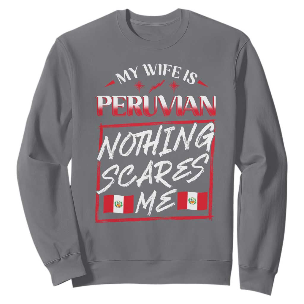 Funny My Wife Is Peruvian Sweatshirt Nothing Scares Me Peru Flag TS09 Charcoal Print Your Wear