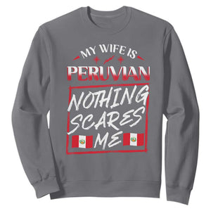 Funny My Wife Is Peruvian Sweatshirt Nothing Scares Me Peru Flag TS09 Charcoal Print Your Wear