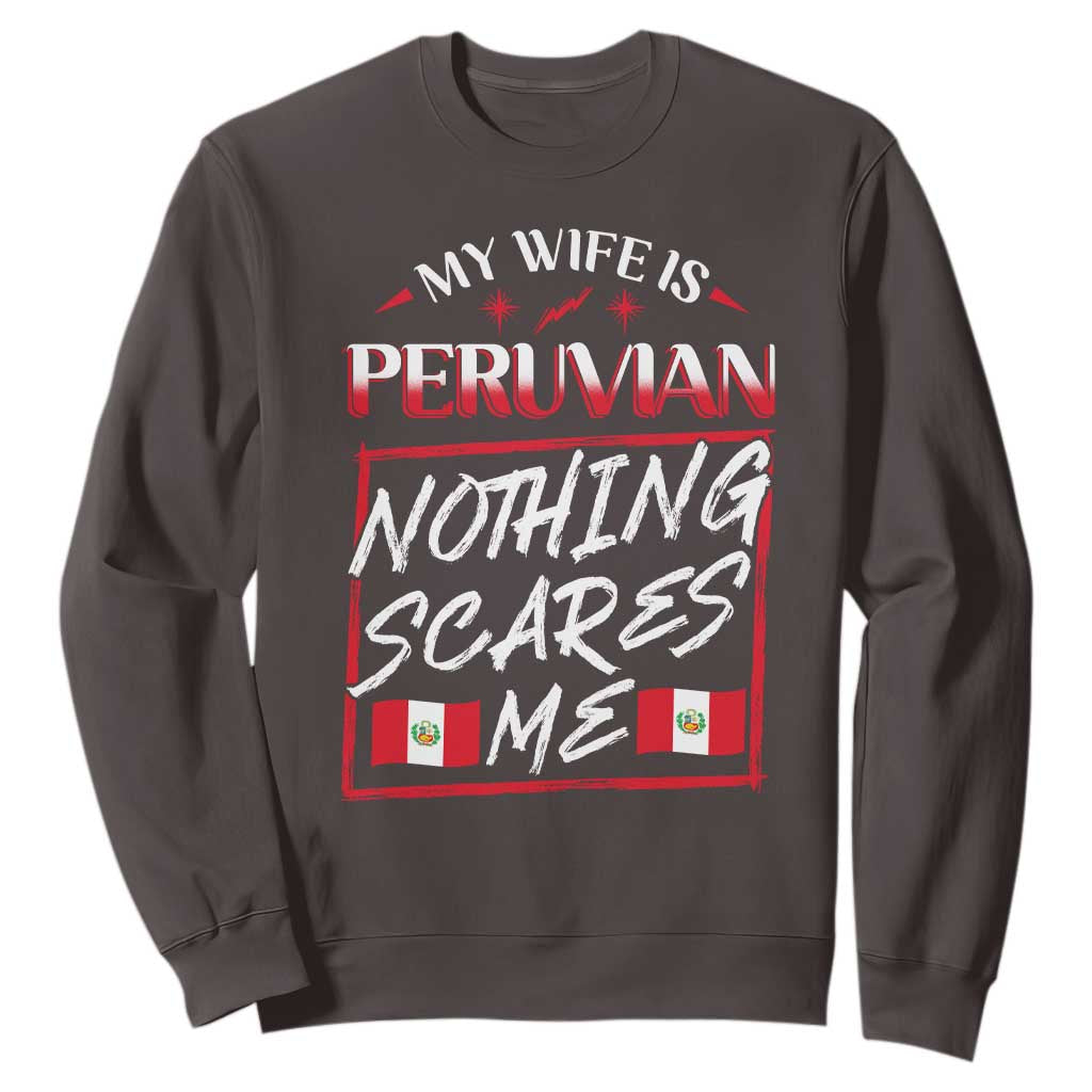 Funny My Wife Is Peruvian Sweatshirt Nothing Scares Me Peru Flag TS09 Dark Chocolate Print Your Wear