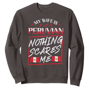 Funny My Wife Is Peruvian Sweatshirt Nothing Scares Me Peru Flag TS09 Dark Chocolate Print Your Wear