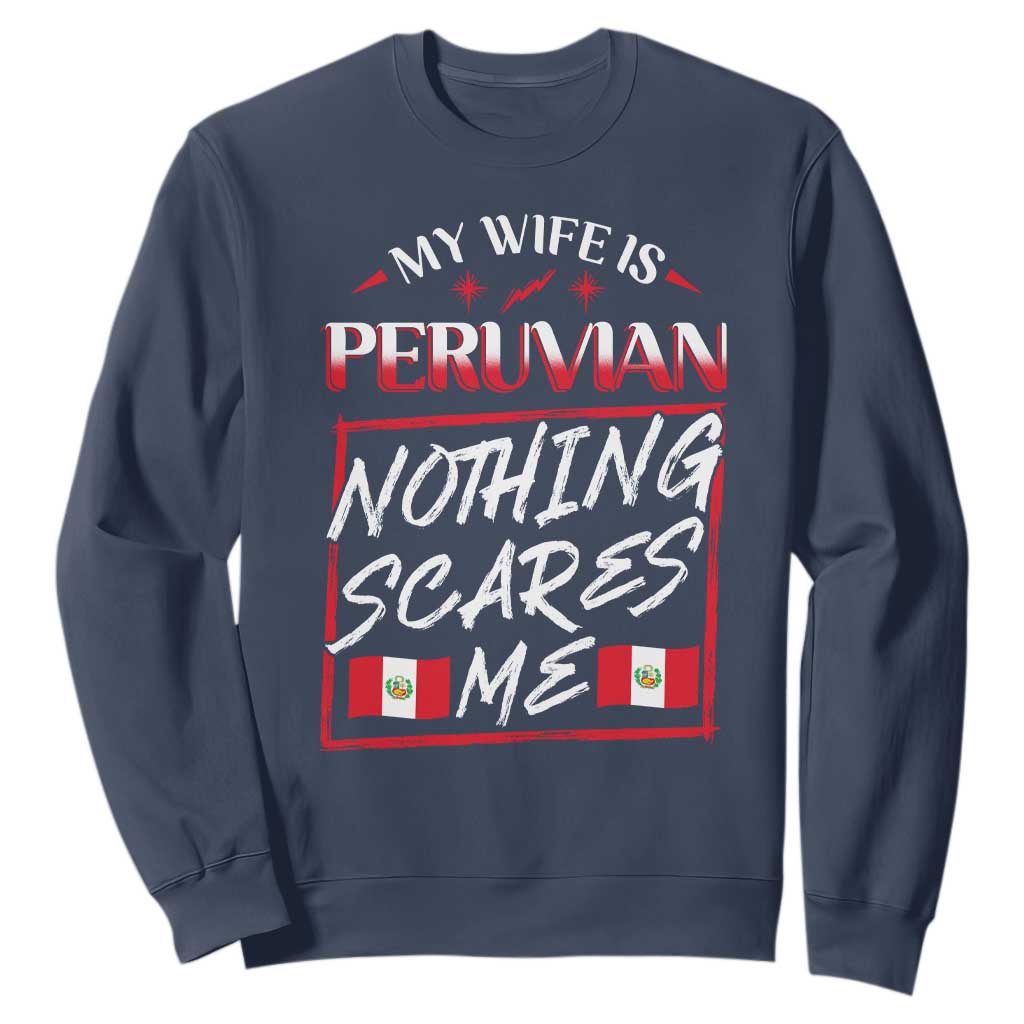 Funny My Wife Is Peruvian Sweatshirt Nothing Scares Me Peru Flag TS09 Navy Print Your Wear