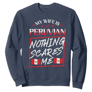 Funny My Wife Is Peruvian Sweatshirt Nothing Scares Me Peru Flag TS09 Navy Print Your Wear