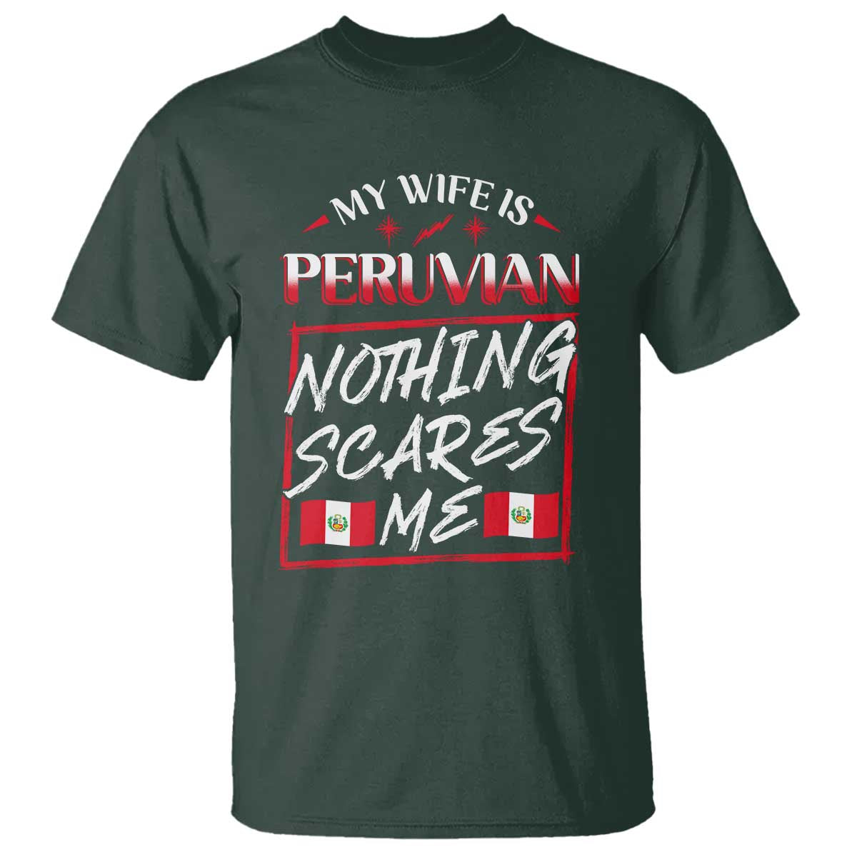 Funny My Wife Is Peruvian T Shirt Nothing Scares Me Peru Flag TS09 Dark Forest Green Print Your Wear