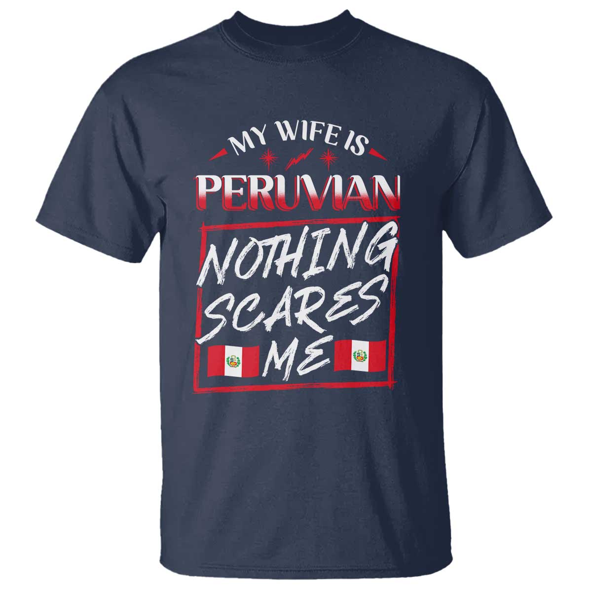 Funny My Wife Is Peruvian T Shirt Nothing Scares Me Peru Flag TS09 Navy Print Your Wear