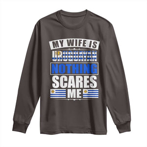 Funny My Wife Is Uruguayan Long Sleeve Shirt Nothing Scares Me Uruguay Flag TS09 Dark Chocolate Print Your Wear