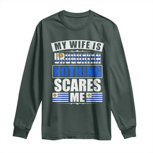 Funny My Wife Is Uruguayan Long Sleeve Shirt Nothing Scares Me Uruguay Flag TS09 Dark Forest Green Print Your Wear