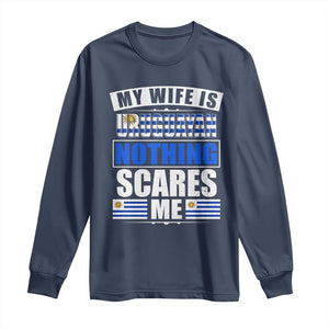 Funny My Wife Is Uruguayan Long Sleeve Shirt Nothing Scares Me Uruguay Flag TS09 Navy Print Your Wear