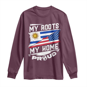 Uruguayan American Long Sleeve Shirt My Roots My Home Proud TS09 Maroon Print Your Wear