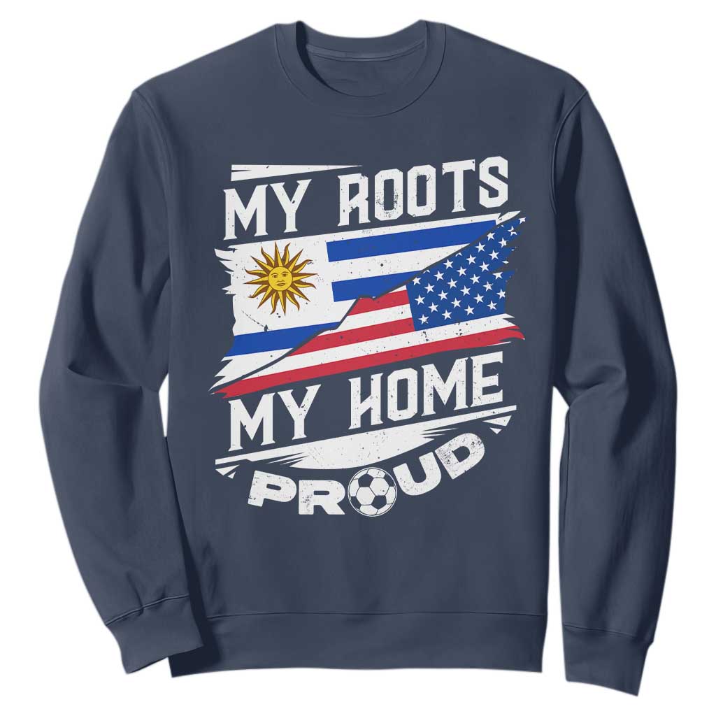 Uruguayan American Sweatshirt My Roots My Home Proud TS09 Navy Print Your Wear