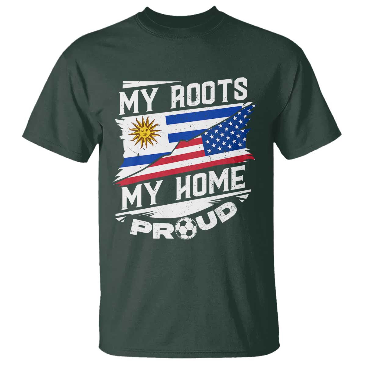 Uruguayan American T Shirt My Roots My Home Proud TS09 Dark Forest Green Print Your Wear