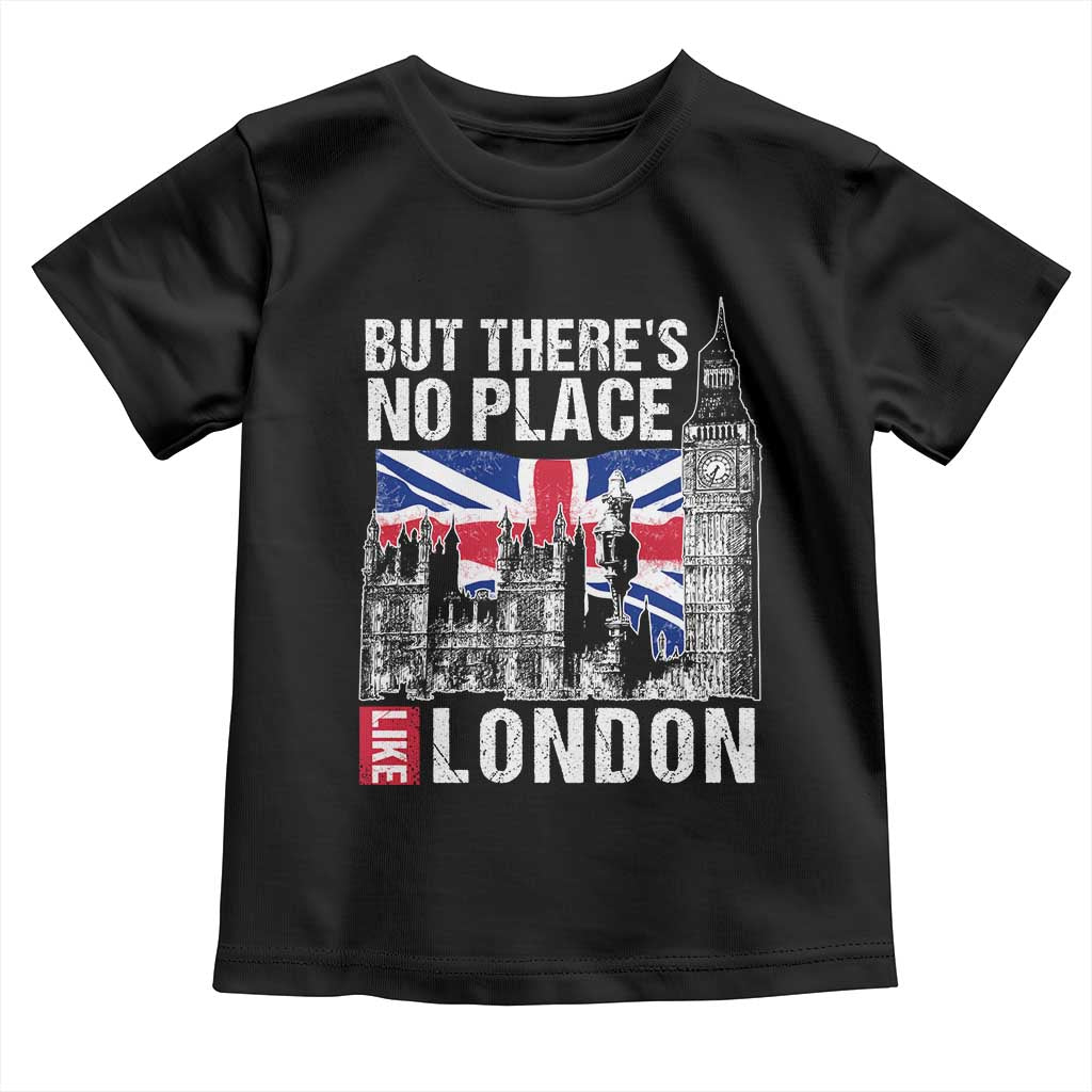 Traveling London Trip Toddler T Shirt But There's No Place Like London TS09 Black Print Your Wear