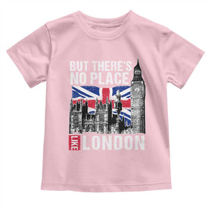 Traveling London Trip Toddler T Shirt But There's No Place Like London TS09 Light Pink Print Your Wear