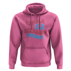 Harris 2024 Hoodie Kamala Is A Relaxing Thought TS09 Azalea Print Your Wear