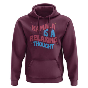 Harris 2024 Hoodie Kamala Is A Relaxing Thought TS09 Maroon Print Your Wear