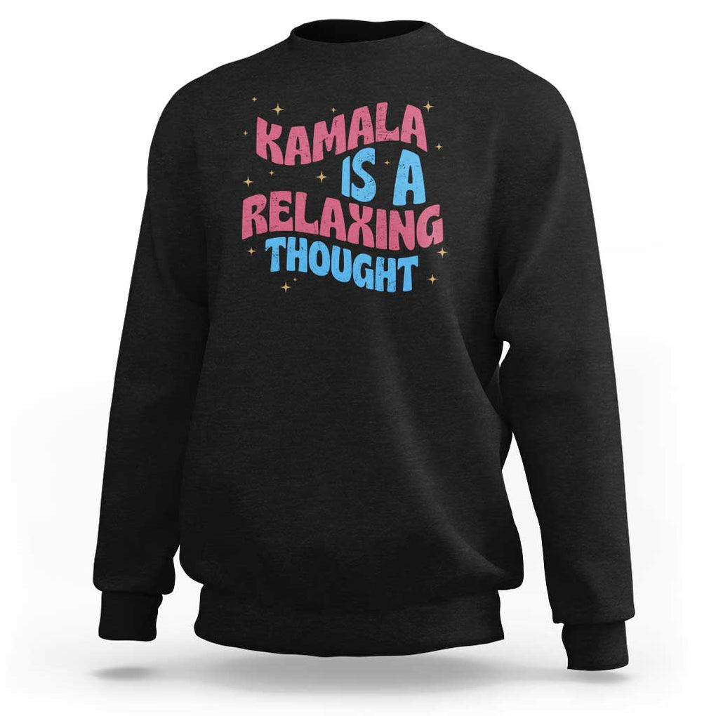 Harris 2024 Sweatshirt Kamala Is A Relaxing Thought TS09 Black Print Your Wear