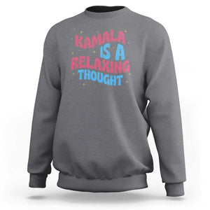 Harris 2024 Sweatshirt Kamala Is A Relaxing Thought TS09 Charcoal Print Your Wear