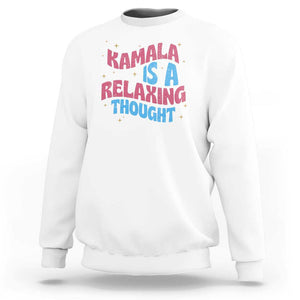 Harris 2024 Sweatshirt Kamala Is A Relaxing Thought TS09 White Print Your Wear