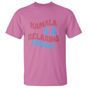 Harris 2024 T Shirt Kamala Is A Relaxing Thought TS09 Azalea Print Your Wear