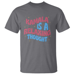 Harris 2024 T Shirt Kamala Is A Relaxing Thought TS09 Charcoal Print Your Wear