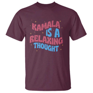 Harris 2024 T Shirt Kamala Is A Relaxing Thought TS09 Maroon Print Your Wear