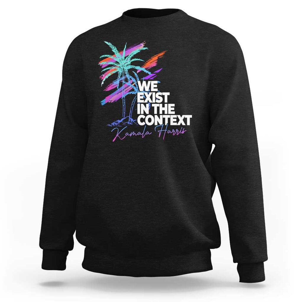 Kamala 2024 Sweatshirt We Exist In The Context Coconut Viral Meme TS09 Black Print Your Wear