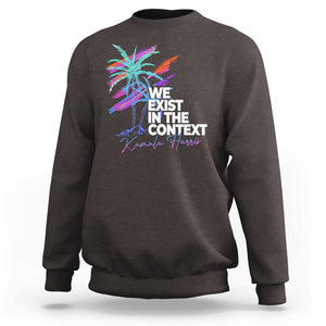 Kamala 2024 Sweatshirt We Exist In The Context Coconut Viral Meme TS09 Dark Chocolate Print Your Wear