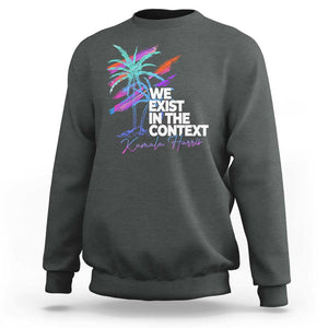 Kamala 2024 Sweatshirt We Exist In The Context Coconut Viral Meme TS09 Dark Heather Print Your Wear