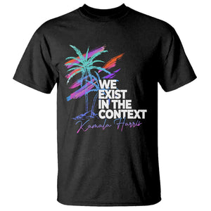 Kamala 2024 T Shirt We Exist In The Context Coconut Viral Meme TS09 Black Print Your Wear