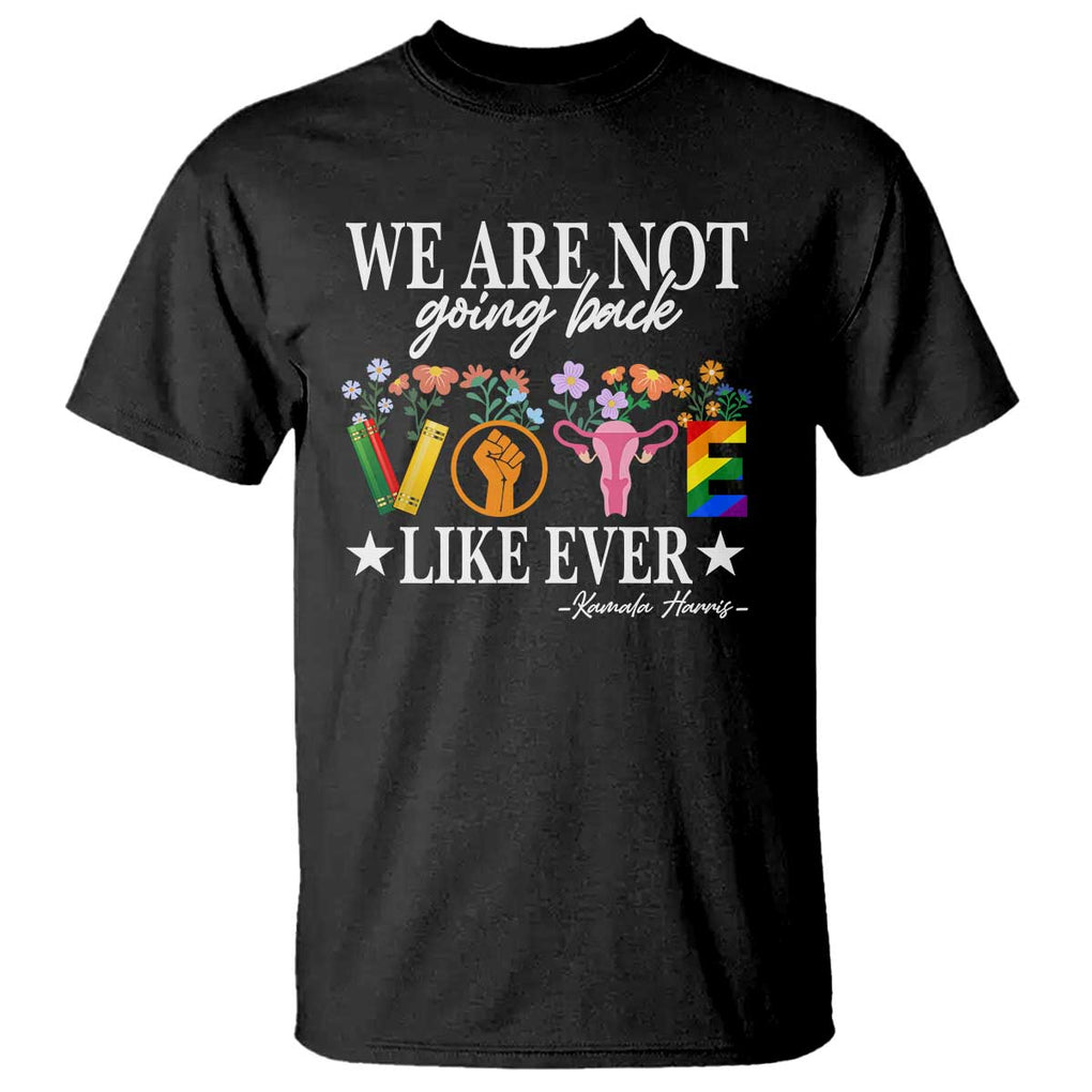 Kamala Feminist Human Rights T Shirt VOTE We Are Not Going Back Like Ever TS09 Black Print Your Wear