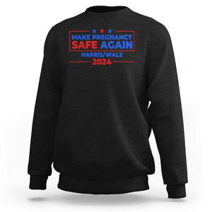 Harris Walz Abortion Sweatshirt Make Pregnancy Safe Again Feminist Women Rights TS09 Black Print Your Wear