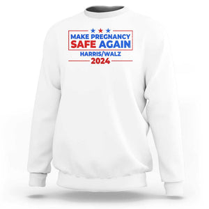 Harris Walz Abortion Sweatshirt Make Pregnancy Safe Again Feminist Women Rights TS09 White Print Your Wear