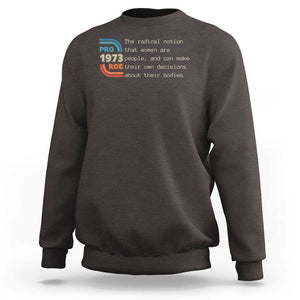 Abortion Pro Roe 1973 Sweatshirt Can Make Their Own Decisions About Their Bodies TS09 Dark Chocolate Print Your Wear