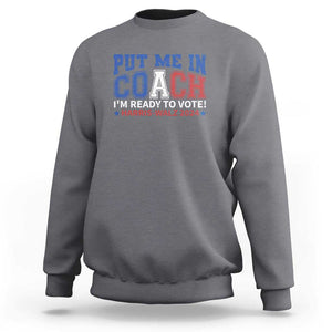 Harris Walz 2024 Sweatshirt Put Me In Coach I'm Ready To Vote TS09 Charcoal Print Your Wear