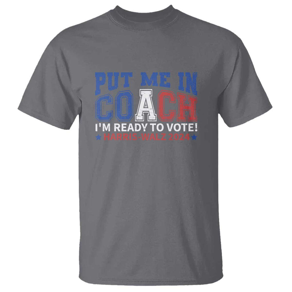 Harris Walz 2024 T Shirt Put Me In Coach I'm Ready To Vote TS09 Charcoal Print Your Wear