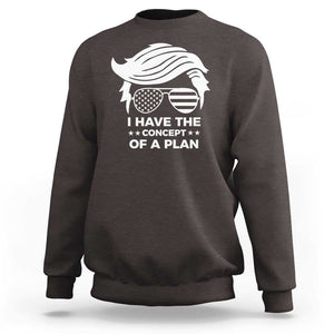 Funny Trump 2024 Sweatshirt I Have The Concept Of A Plan TS09 Dark Chocolate Print Your Wear