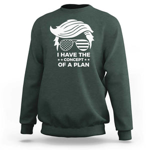 Funny Trump 2024 Sweatshirt I Have The Concept Of A Plan TS09 Dark Forest Green Print Your Wear