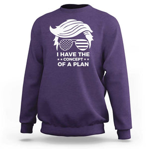 Funny Trump 2024 Sweatshirt I Have The Concept Of A Plan TS09 Purple Print Your Wear