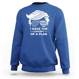 Funny Trump 2024 Sweatshirt I Have The Concept Of A Plan TS09 Royal Blue Print Your Wear