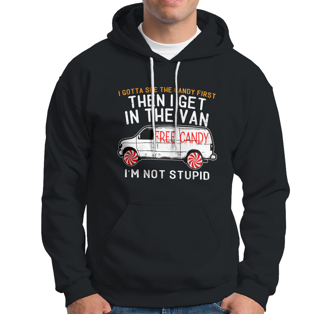 I'm Not Stupid I Gotta See The Candy First Then I Get In The Van Funny Hoodie TS09 Black Printyourwear