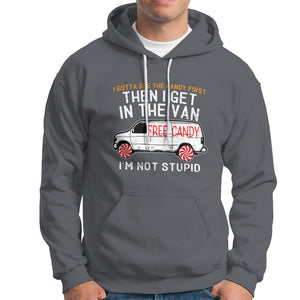 I'm Not Stupid I Gotta See The Candy First Then I Get In The Van Funny Hoodie TS09 Charcoal Printyourwear