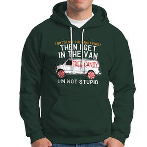 I'm Not Stupid I Gotta See The Candy First Then I Get In The Van Funny Hoodie TS09 Dark Forest Green Printyourwear