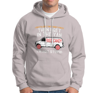 I'm Not Stupid I Gotta See The Candy First Then I Get In The Van Funny Hoodie TS09 Ice Gray Printyourwear