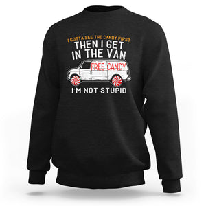 I'm Not Stupid I Gotta See The Candy First Then I Get In The Van Funny Sweatshirt TS09 Black Printyourwear