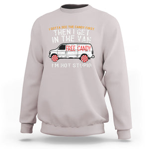 I'm Not Stupid I Gotta See The Candy First Then I Get In The Van Funny Sweatshirt TS09 Ice Gray Printyourwear