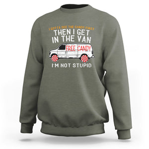 I'm Not Stupid I Gotta See The Candy First Then I Get In The Van Funny Sweatshirt TS09 Military Green Printyourwear