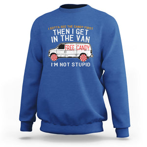 I'm Not Stupid I Gotta See The Candy First Then I Get In The Van Funny Sweatshirt TS09 Royal Blue Printyourwear