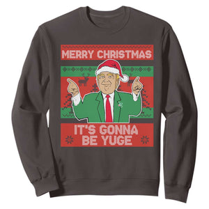 Funny Xmas Trump Sweatshirt Merry Christmas It's Gonna Be Yuge TS09 Dark Chocolate Print Your Wear